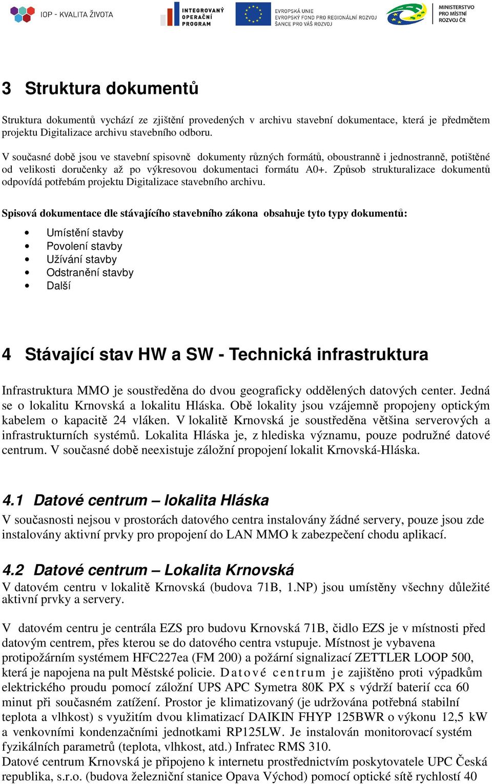 Způsob strukturalizace dokumentů odpovídá potřebám projektu Digitalizace stavebního archivu.