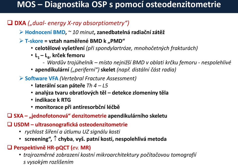 distální část radia) Software VFA (Vertebral Fracture Assessment) laterální scan páteře Th 4 L5 analýza tvaru obratlových těl detekce zlomeniny těla indikace k RTG monitorace při antiresorbční léčbě