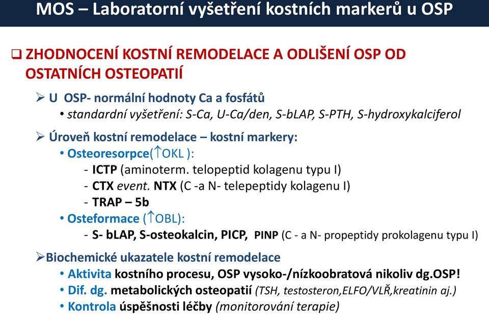 NTX (C -a N- telepeptidy kolagenu I) - TRAP 5b Osteformace ( OBL): - S- blap, S-osteokalcin, PICP, PINP (C - a N- propeptidy prokolagenu typu I) Biochemické ukazatele kostní