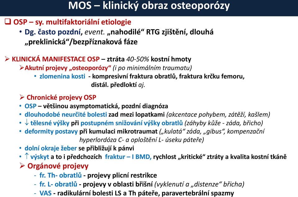 fraktura obratlů, fraktura krčku femoru, distál. předloktí aj.