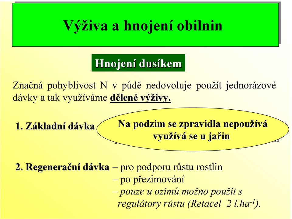 Základní dávka pro Na podpoření podzim se počátečního zpravidla nepoužívá růstu rostlin před