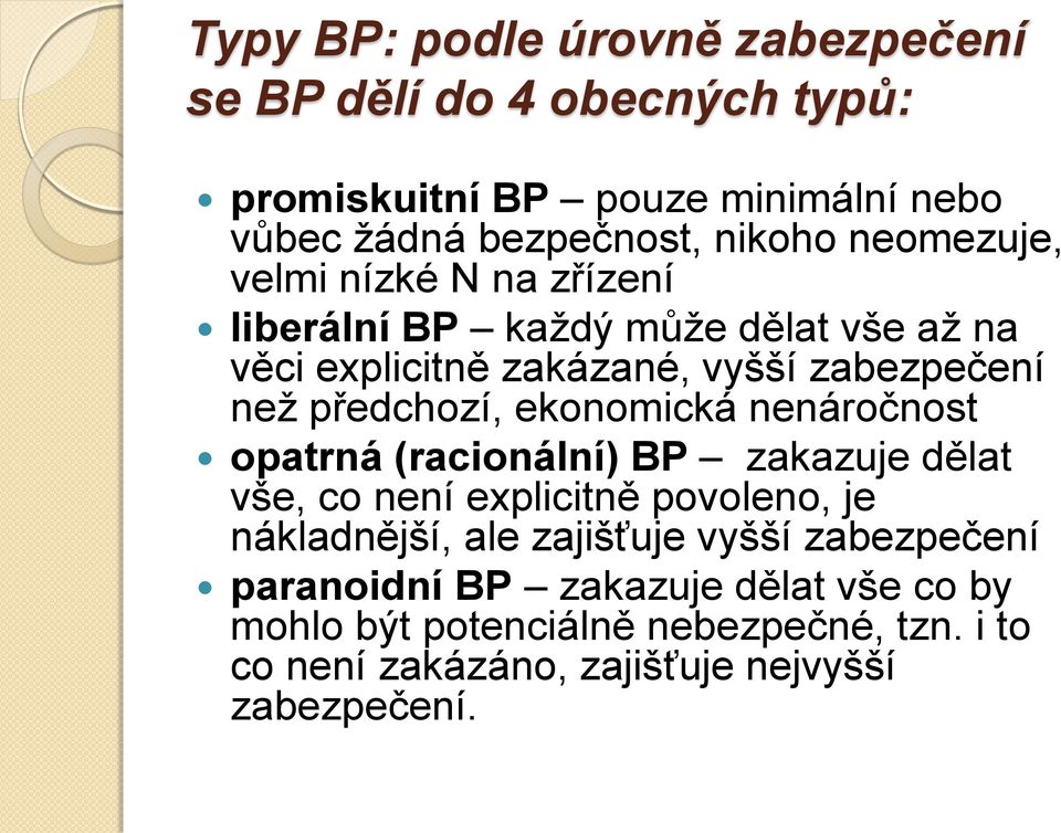 ekonomická nenáročnost opatrná (racionální) BP zakazuje dělat vše, co není explicitně povoleno, je nákladnější, ale zajišťuje vyšší