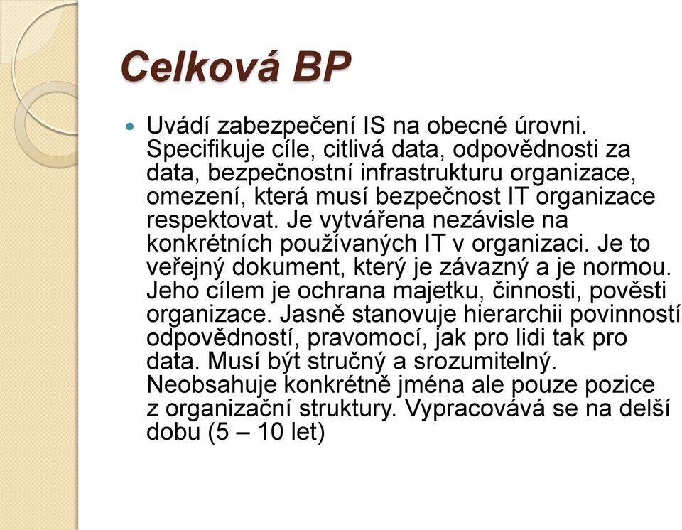 Je vytvářena nezávisle na konkrétních používaných IT v organizaci. Je to veřejný dokument, který je závazný a je normou.