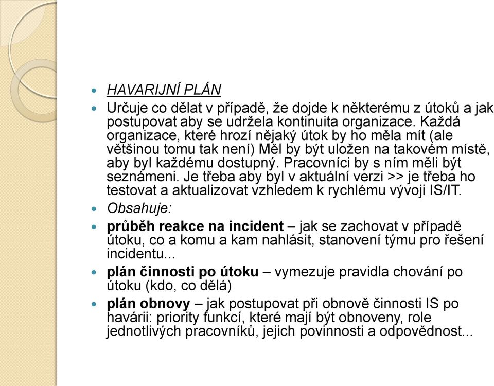 Je třeba aby byl v aktuální verzi >> je třeba ho testovat a aktualizovat vzhledem k rychlému vývoji IS/IT.