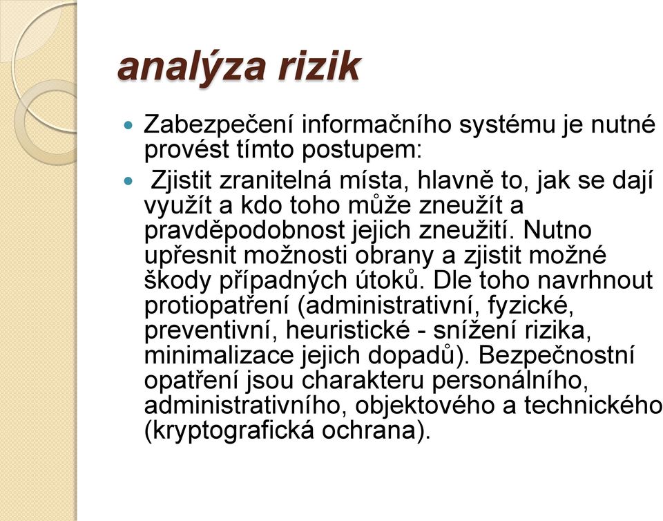Nutno upřesnit možnosti obrany a zjistit možné škody případných útoků.