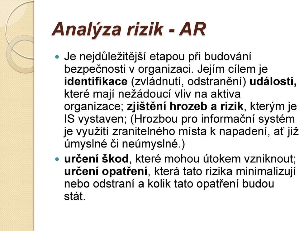 hrozeb a rizik, kterým je IS vystaven; (Hrozbou pro informační systém je využití zranitelného místa k napadení, ať již