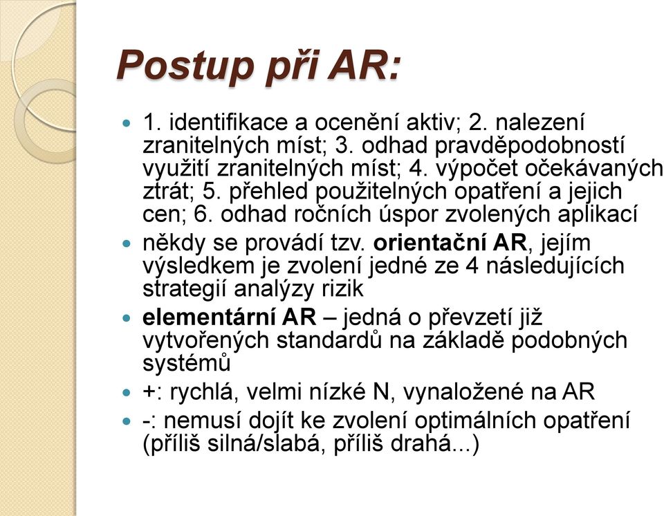orientační AR, jejím výsledkem je zvolení jedné ze 4 následujících strategií analýzy rizik elementární AR jedná o převzetí již vytvořených