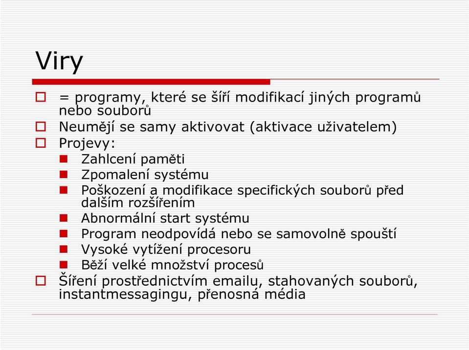 dalším rozšířením Abnormální start systému Program neodpovídá nebo se samovolně spouští Vysoké vytížení