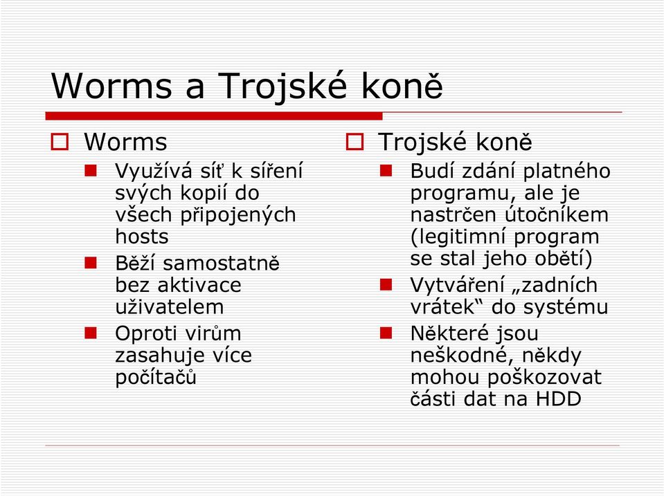 zdání platného programu, ale je nastrčen útočníkem (legitimní program se stal jeho obětí)