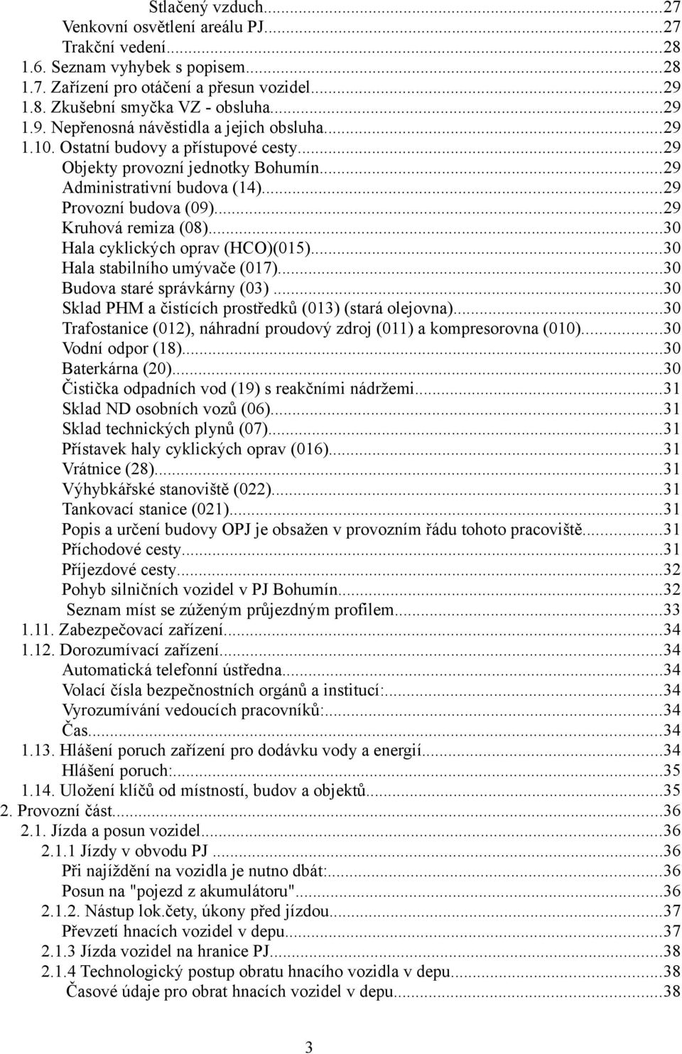 ..30 Hala cyklických oprav (HCO)(015)...30 Hala stabilního umývače (017)...30 Budova staré správkárny (03)...30 Sklad PHM a čistících prostředků (013) (stará olejovna).