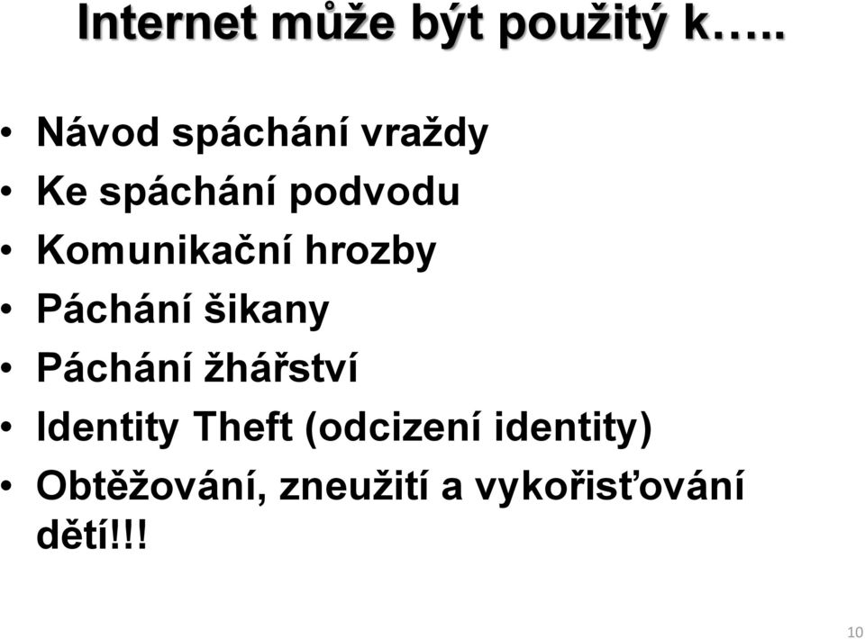 Komunikační hrozby Páchání šikany Páchání žhářství