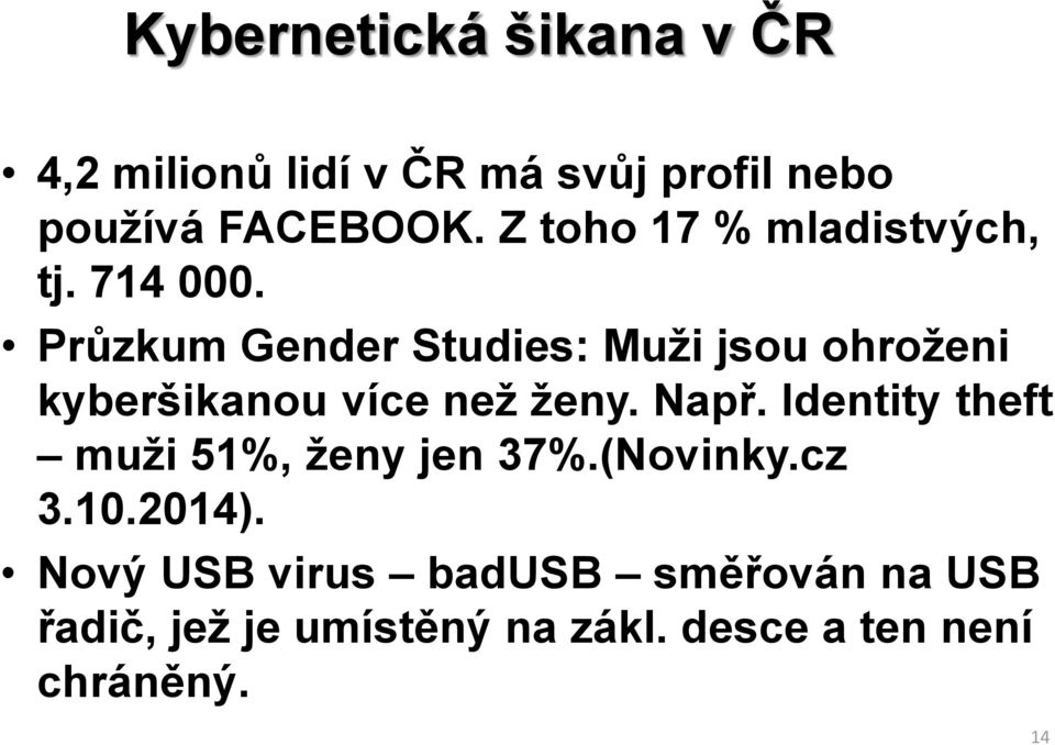 Průzkum Gender Studies: Muži jsou ohroženi kyberšikanou více než ženy. Např.