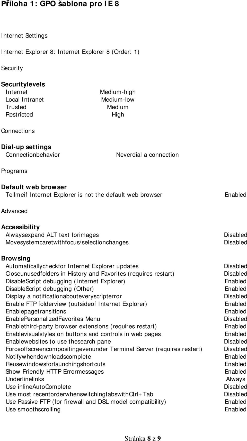 ALT text forimages Movesystemcaretwithfocus/selectionchanges Browsing Automaticallycheckfor Internet Explorer updates Closeunusedfolders in History and Favorites (requires restart) DisableScript