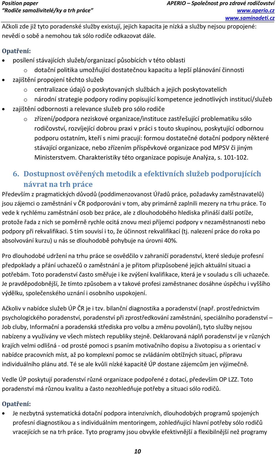 poskytovaných službách a jejich poskytovatelích o národní strategie podpory rodiny popisující kompetence jednotlivých institucí/služeb zajištění odbornosti a relevance služeb pro sólo rodiče o