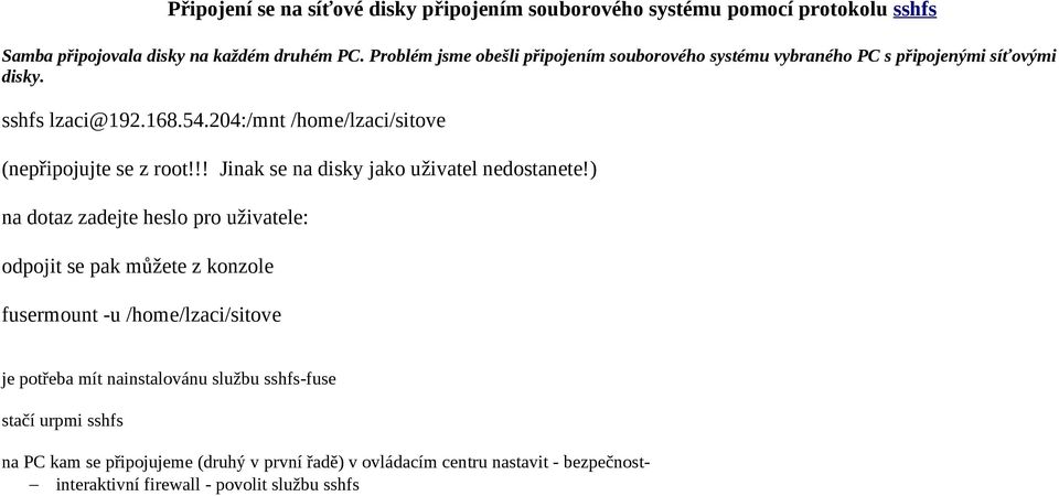 204:/mnt /home/lzaci/sitove (nepřipojujte se z root!!! Jinak se na disky jako uživatel nedostanete!