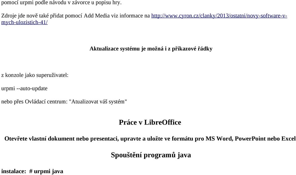 cz/clanky/2013/ostatni/novy-software-vmych-ulozistich-41/ Aktualizace systému je možná i z příkazové řádky z konzole jako