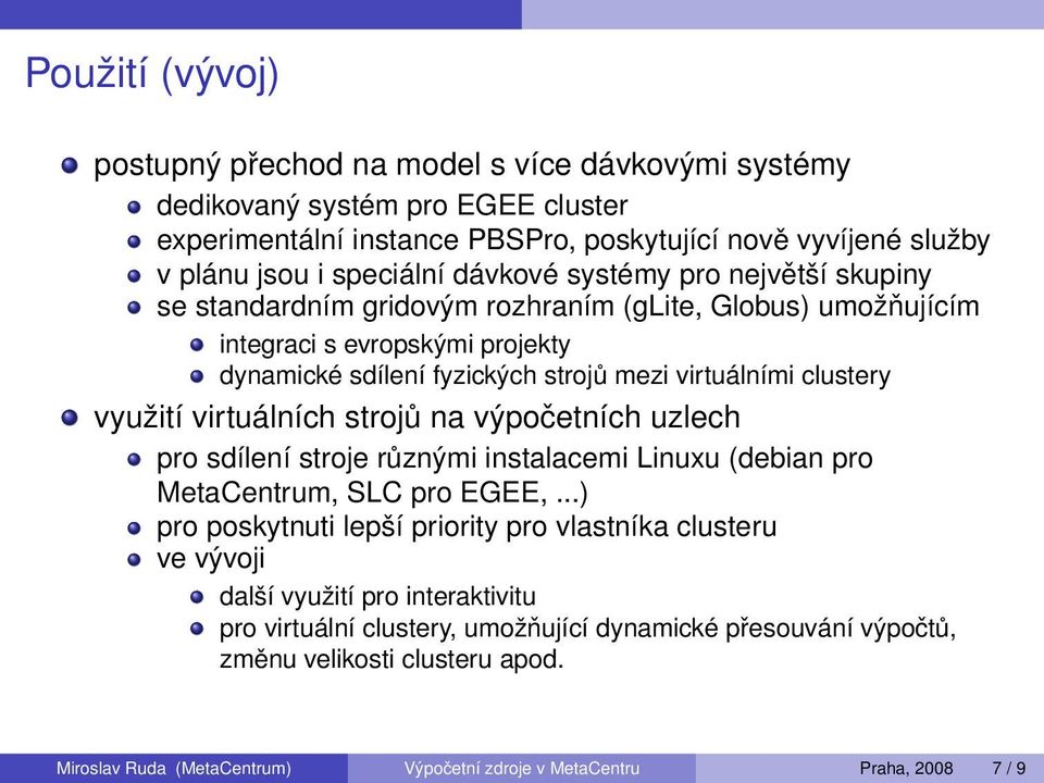 využití virtuálních strojů na výpočetních uzlech pro sdílení stroje různými instalacemi Linuxu (debian pro MetaCentrum, SLC pro EGEE,.