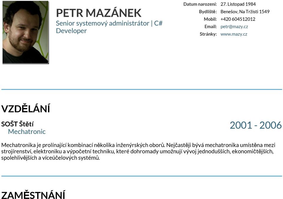cz www.mazy.cz VZDĚLÁNÍ SOŠT Štětí Mechatronic 2001-2006 Mechatronika je prolínající kombinací několika inženýrských oborů.