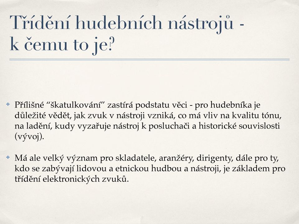 co má vliv na kvalitu tónu, na ladění, kudy vyzařuje nástroj k posluchači a historické souvislosti (vývoj).