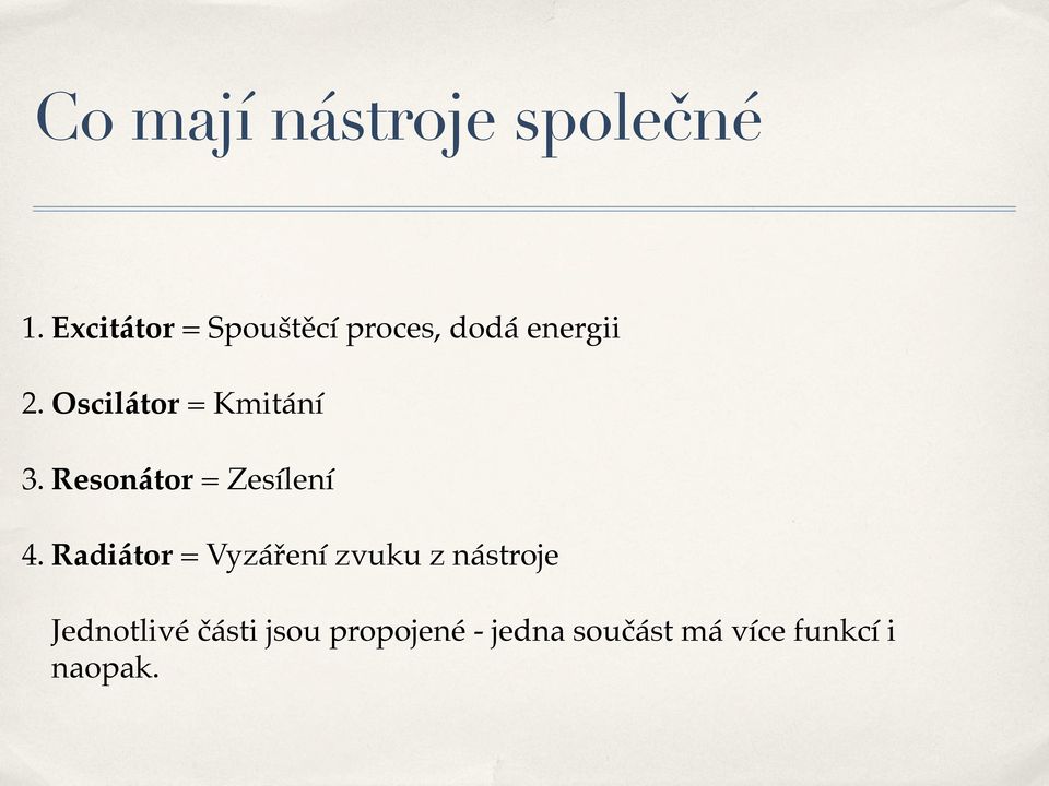 Oscilátor = Kmitání 3. Resonátor = Zesílení 4.