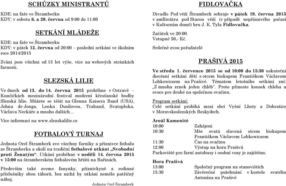 června 2015 proběhne v Ostravě Kunčičkách mezinárodní festival moderní křesťanské hudby Slezská lilie.