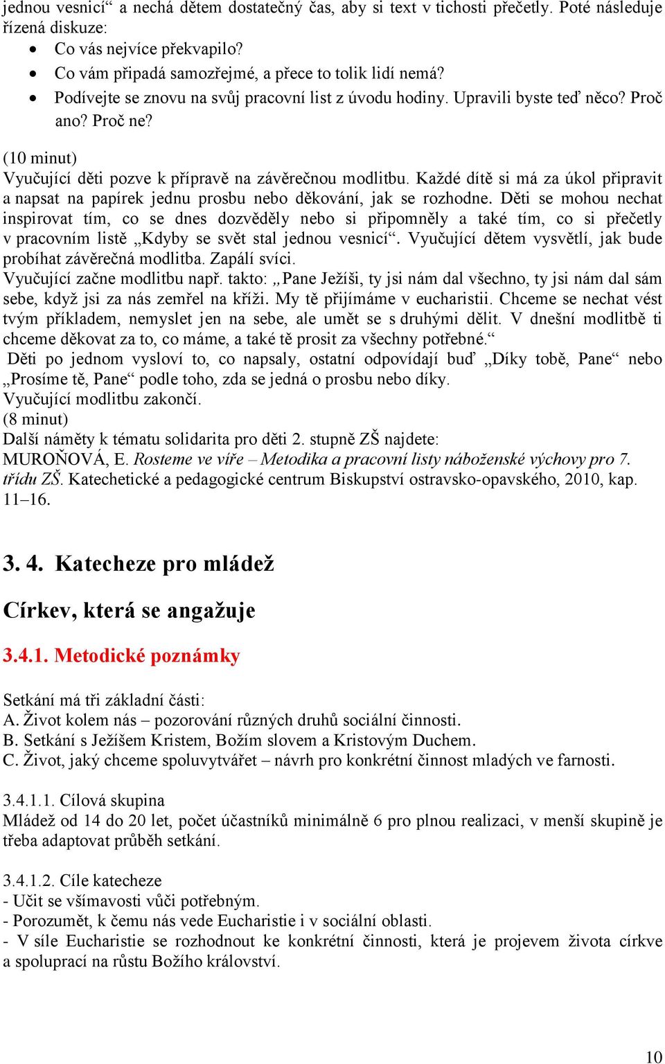 Každé dítě si má za úkol připravit a napsat na papírek jednu prosbu nebo děkování, jak se rozhodne.