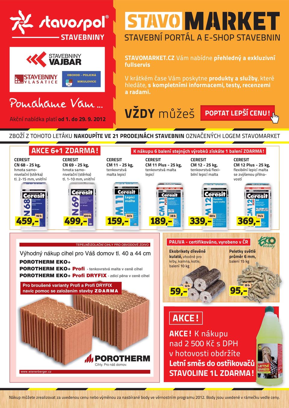 2-15 mm, vnitřní AKCE 6+1 ZDARMA! CN 69-25, hmota samonivelační (stěrka) tl. 1-10 mm, vnitřní CM 11-25, tenkovrstvá malta lepicí K nákupu 6 balení stejných výrobků získáte 1 balení ZDARMA!