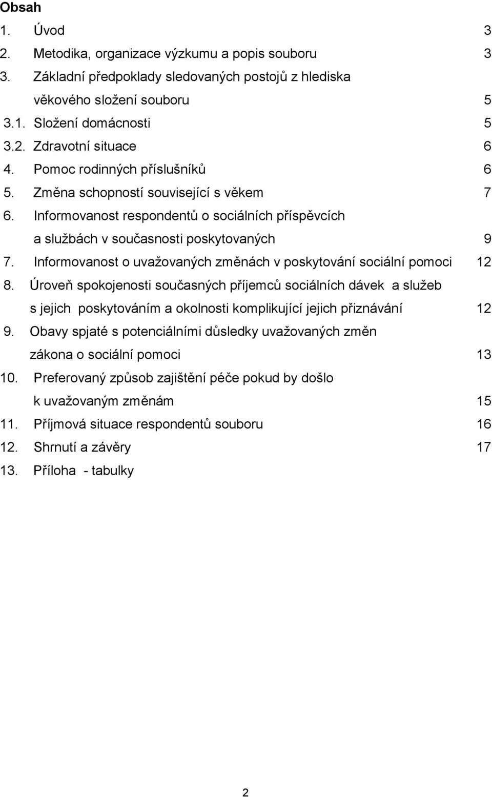 Informovanost o uvažovaných změnách v poskytování sociální pomoci 12 8.