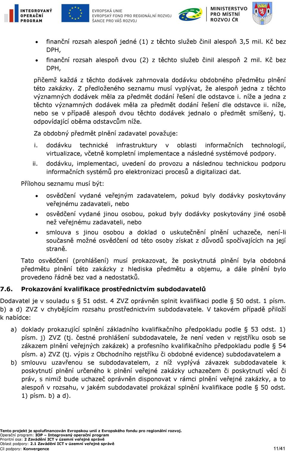 Z předloženého seznamu musí vyplývat, že alespoň jedna z těchto významných dodávek měla za předmět dodání řešení dle odstavce i.