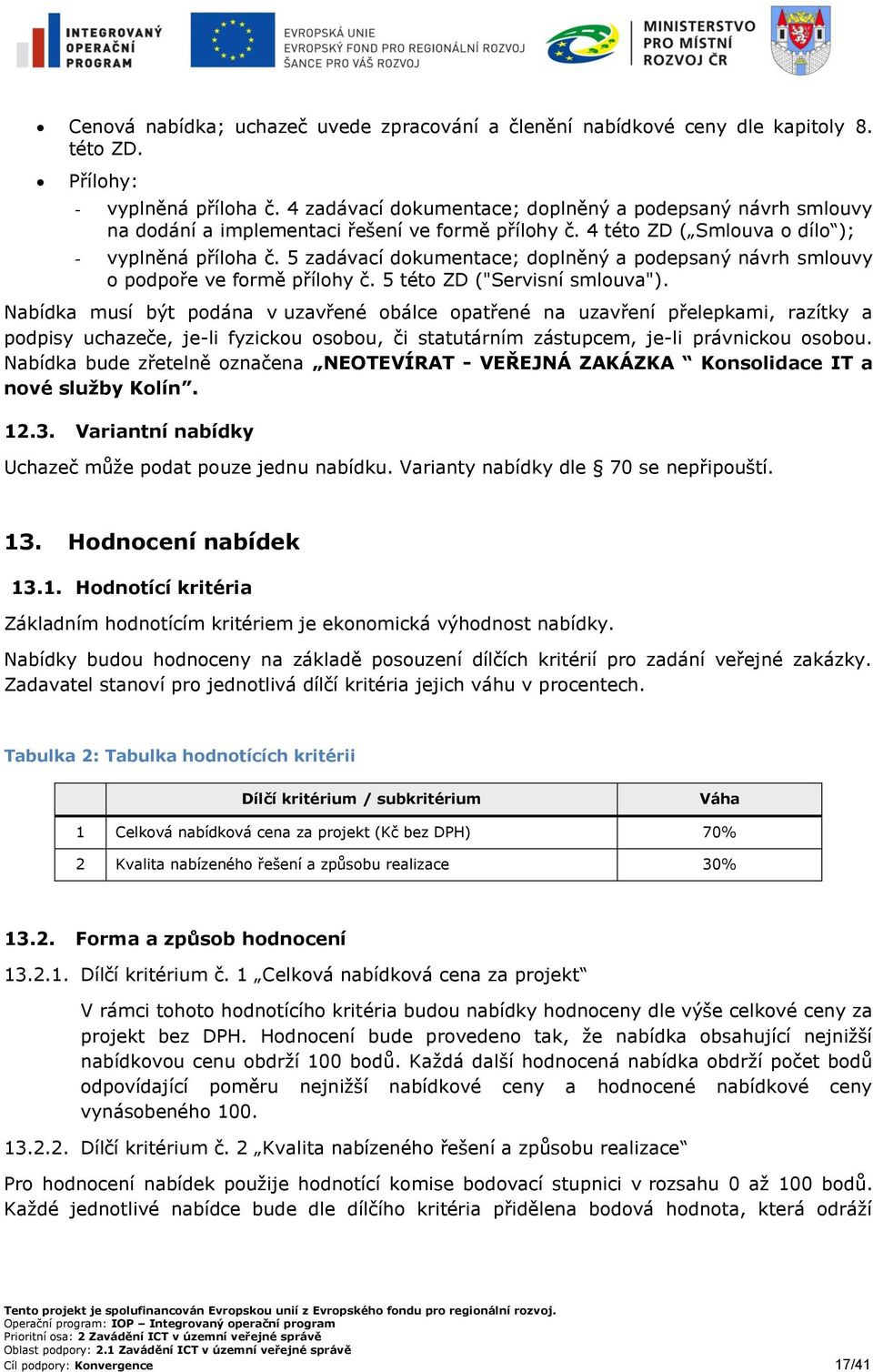 5 zadávací dokumentace; doplněný a podepsaný návrh smlouvy o podpoře ve formě přílohy č. 5 této ZD ("Servisní smlouva").