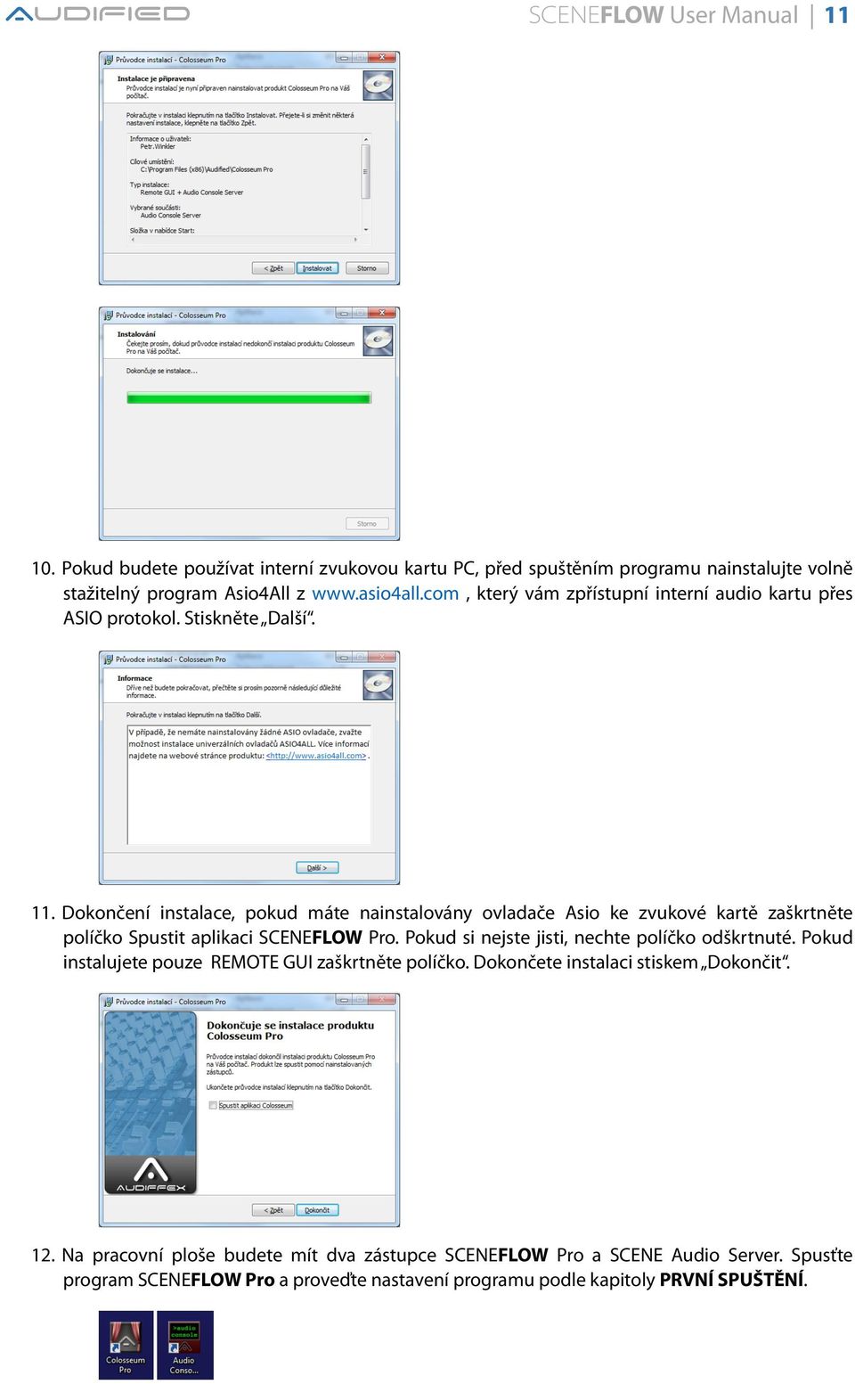 Dokončení instalace, pokud máte nainstalovány ovladače Asio ke zvukové kartě zaškrtněte políčko Spustit aplikaci SCENEFLOW Pro.