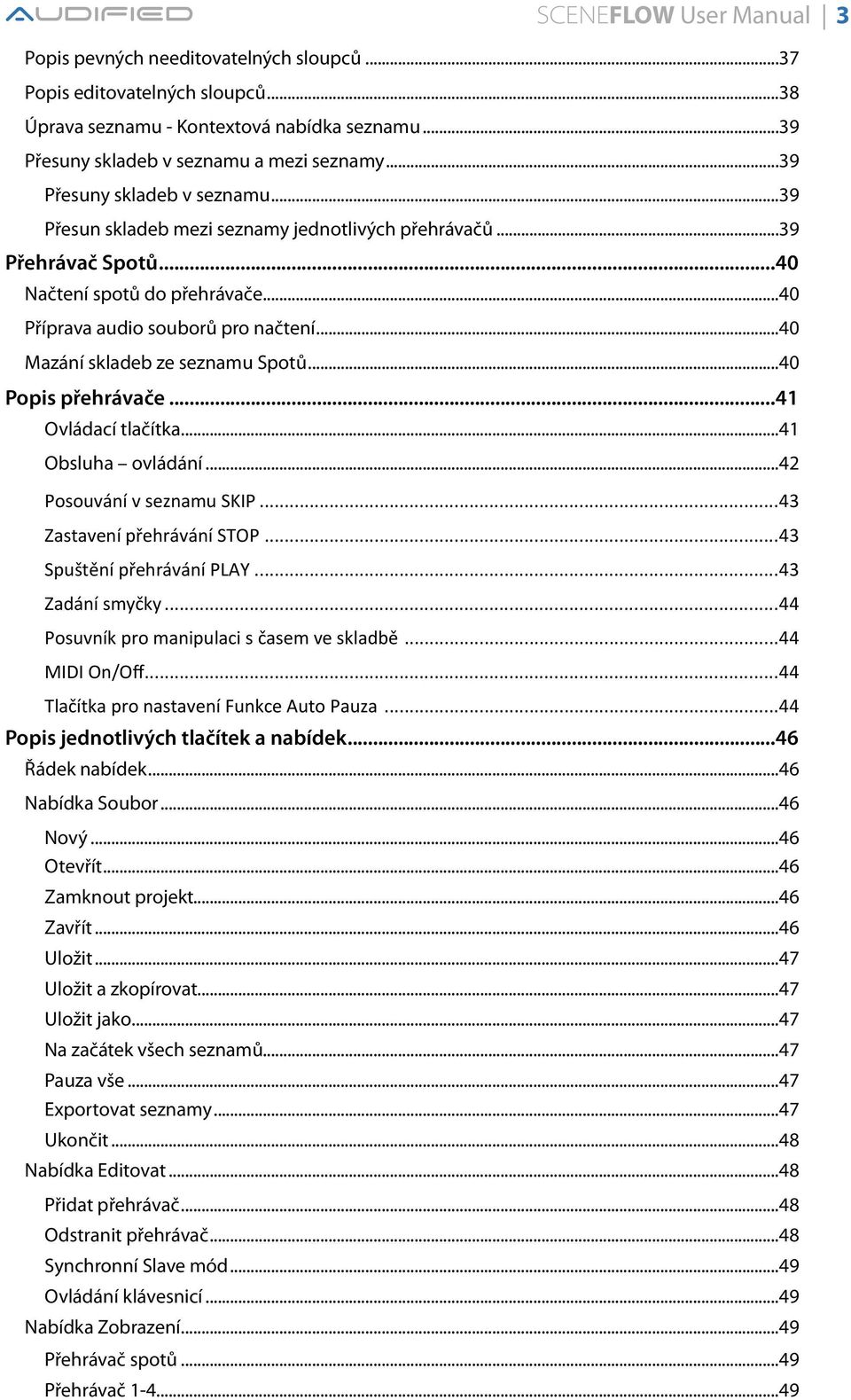 .. 40 Příprava audio souborů pro načtení... 40 Mazání skladeb ze seznamu Spotů... 40 Popis přehrávače... 41 Ovládací tlačítka... 41 Obsluha ovládání... 42 Posouvání v seznamu SKIP.