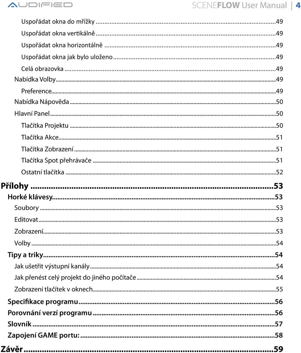 .. 51 Ostatní tlačítka... 52 Přílohy... 53 Horké klávesy... 53 Soubory... 53 Editovat... 53 Zobrazení... 53 Volby... 54 Tipy a triky... 54 Jak ušetřit výstupní kanály.