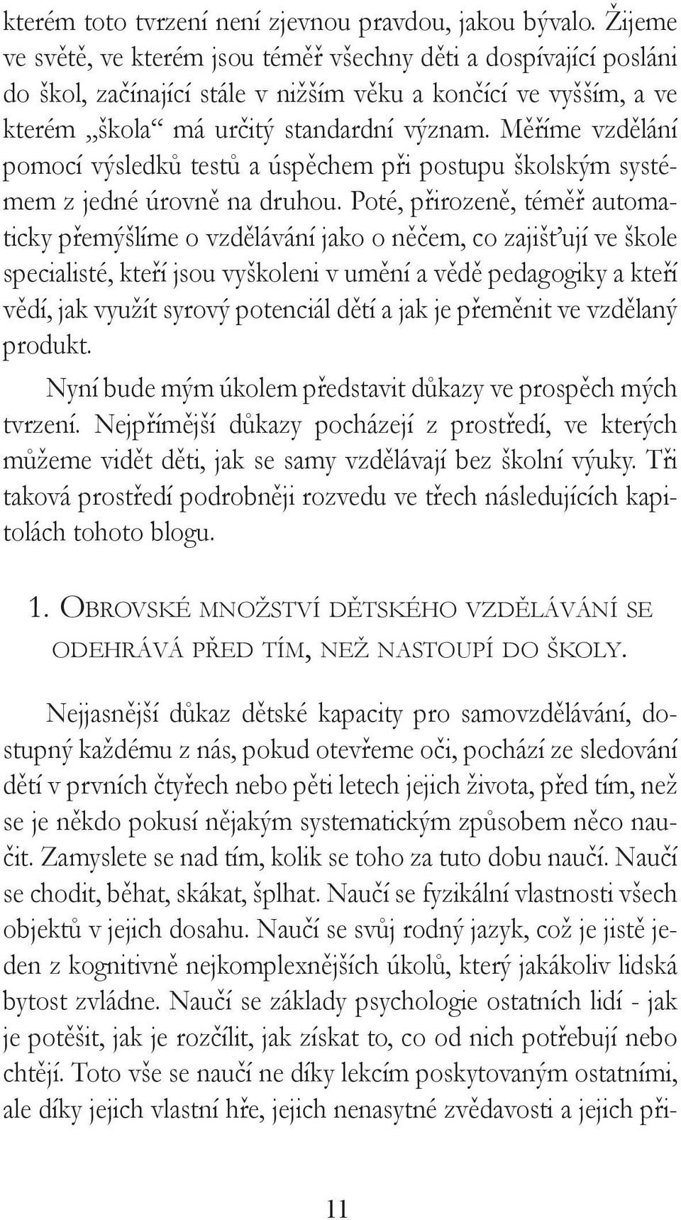 Měříme vzdělání pomocí výsledků testů a úspěchem při postupu školským systémem z jedné úrovně na druhou.