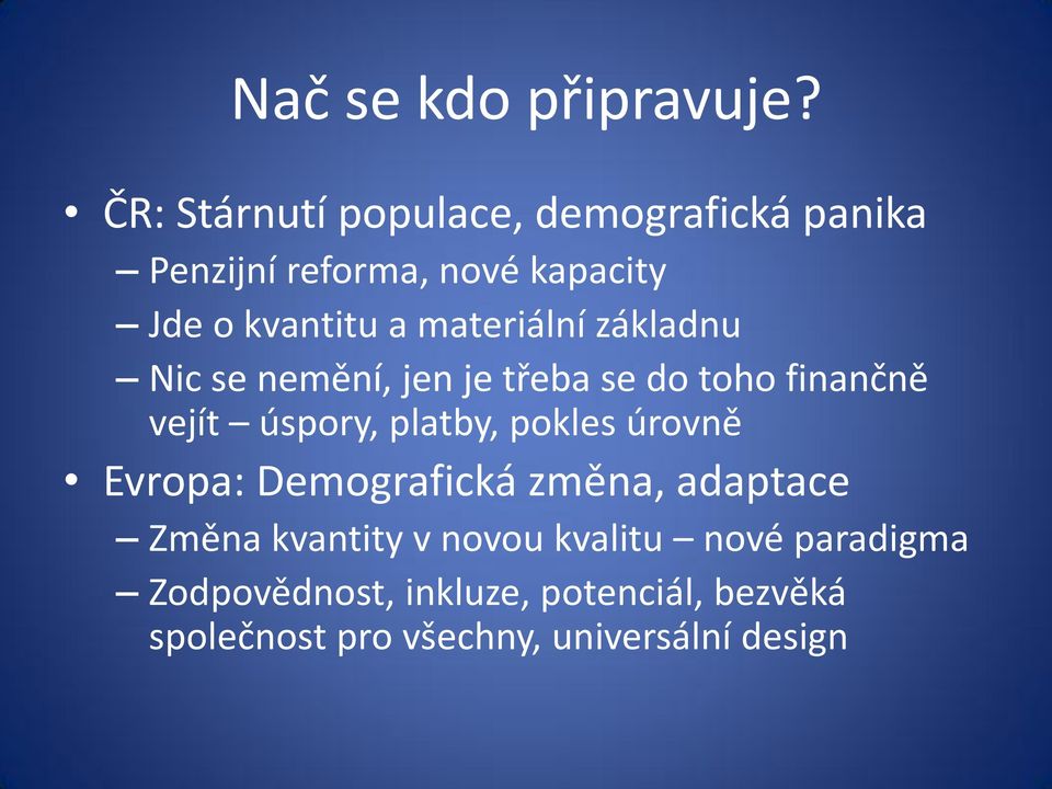 materiální základnu Nic se nemění, jen je třeba se do toho finančně vejít úspory, platby, pokles