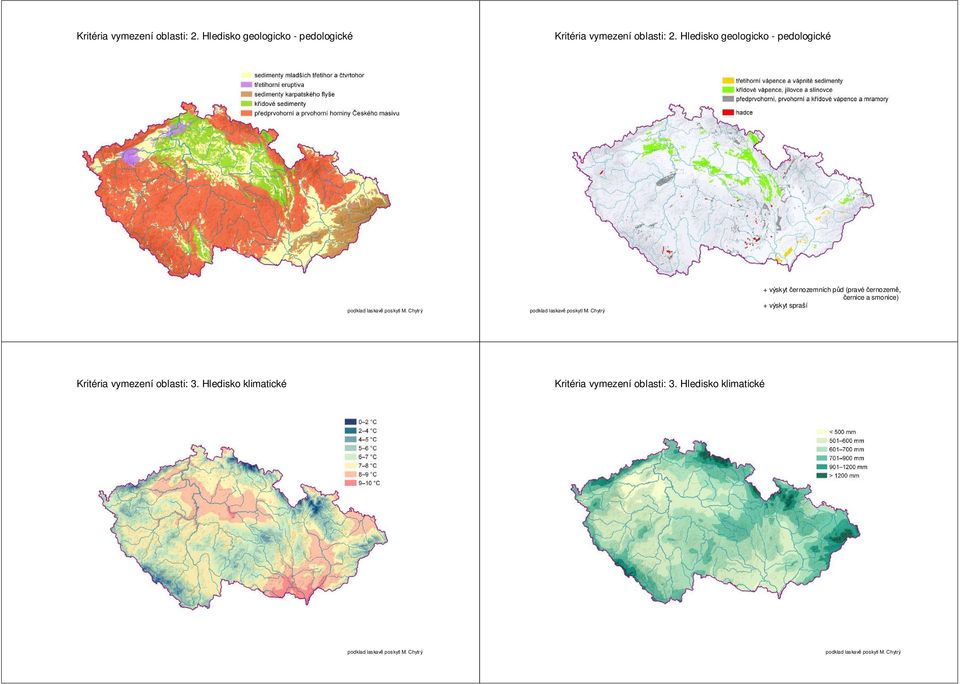 výskyt černozemních půd (pravé černozemě, černice a smonice) + výskyt spraší