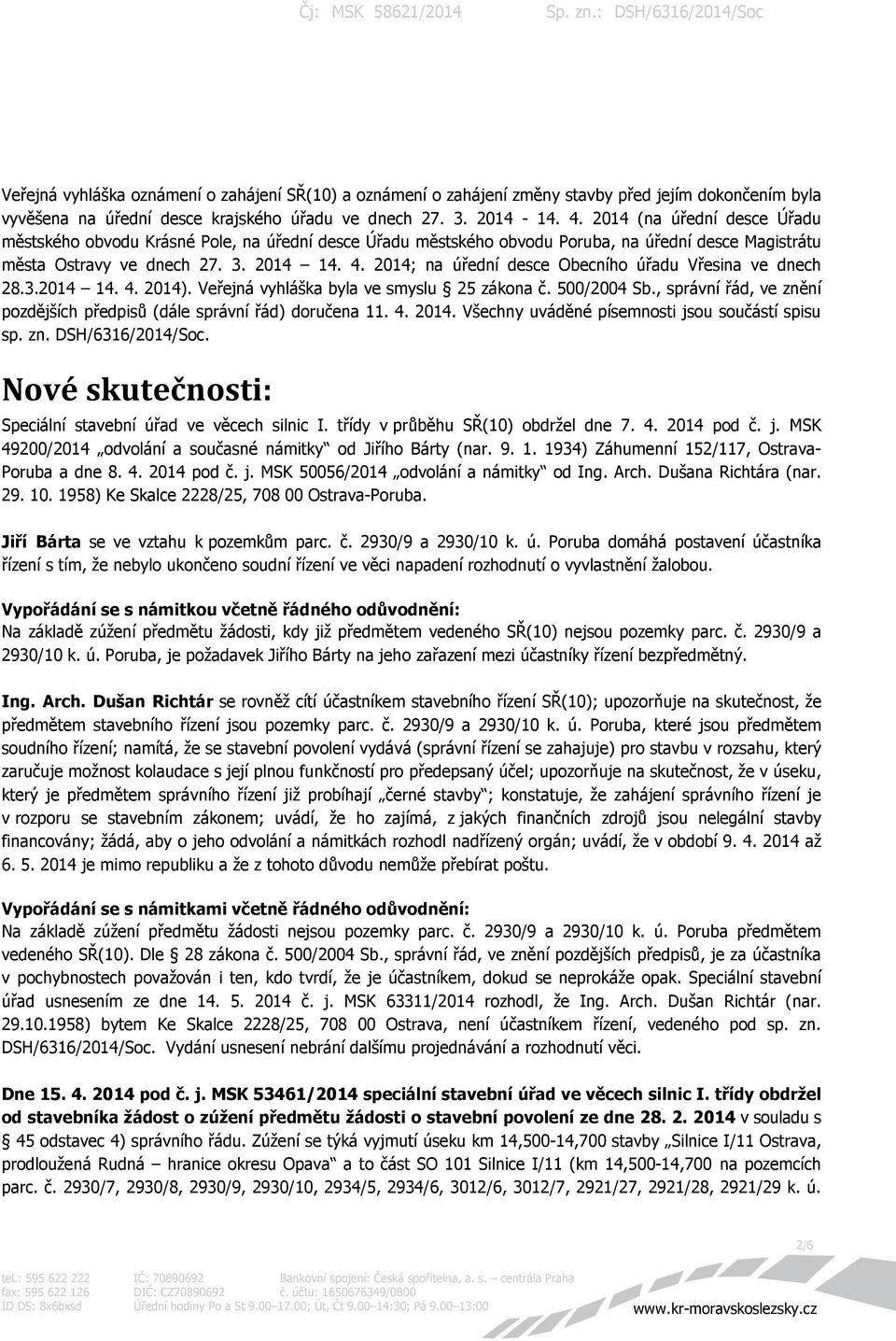 2014; na úřední desce Obecního úřadu Vřesina ve dnech 28.3.2014 14. 4. 2014). Veřejná vyhláška byla ve smyslu 25 zákona č. 500/2004 Sb.