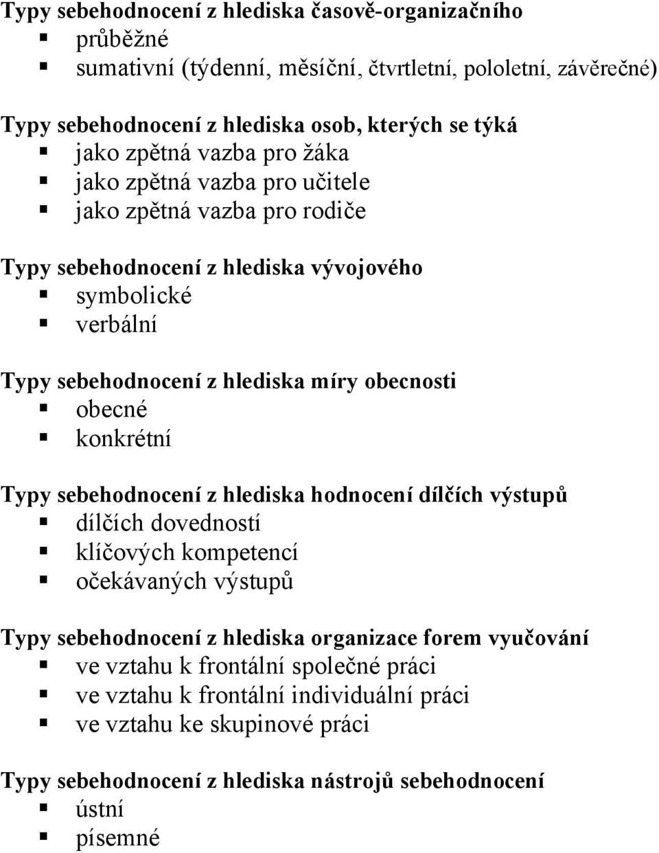 obecnosti obecné konkrétní Typy sebehodnocení z hlediska hodnocení dílčích výstupů dílčích dovedností klíčových kompetencí očekávaných výstupů Typy sebehodnocení z hlediska