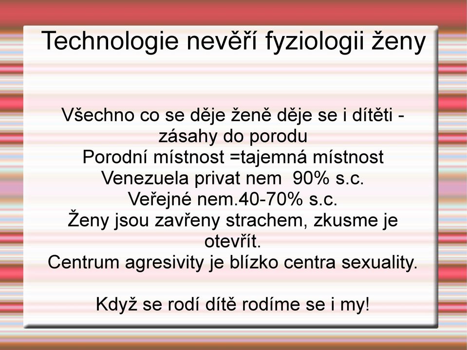 s.c. Veřejné nem.40-70% s.c. Ženy jsou zavřeny strachem, zkusme je otevřít.