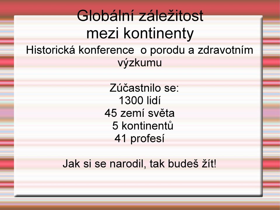 výzkumu Zúčastnilo se: 1300 lidí 45 zemí