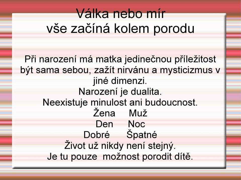 Narození je dualita. Neexistuje minulost ani budoucnost.