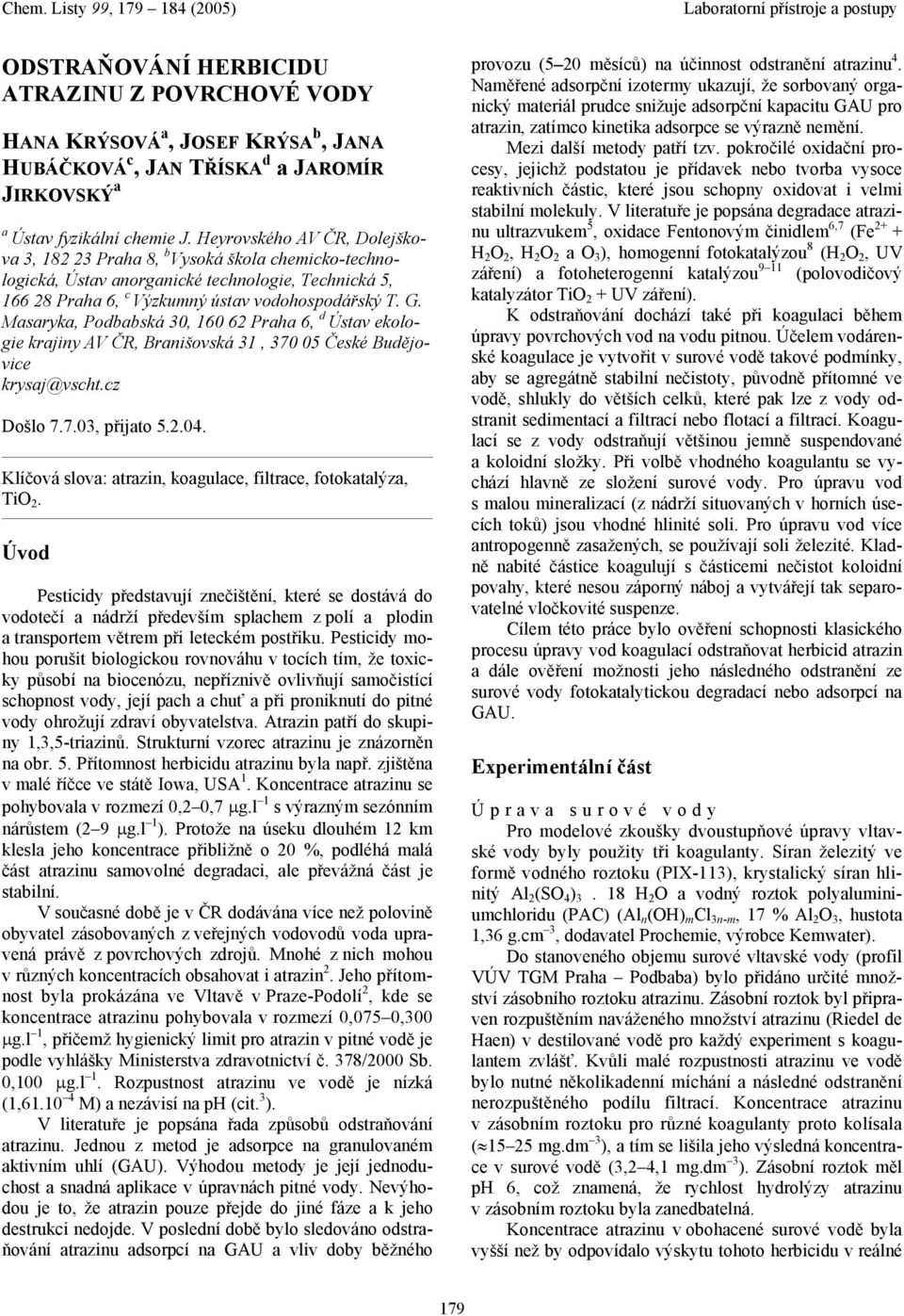 Msryk, Podbbská 30, 160 62 Prh 6, d Ústv ekologie krjiny AV ČR, Brnišovská 31, 370 05 České Budějovice krysj@vscht.cz Došlo 7.7.03, přijto 5.2.04.