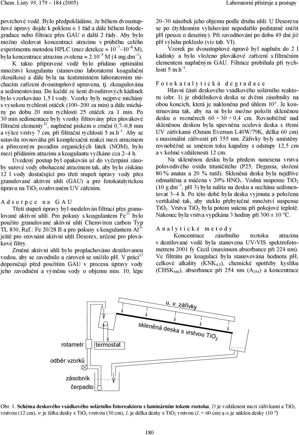 K tkto připrvené vodě bylo přidáno optimální množství kogulntu (stnoveno lbortorní kogulční zkouškou) dále byl n šestimístném lbortorním míchcím zřízení dvoustupňově uprven, tj.