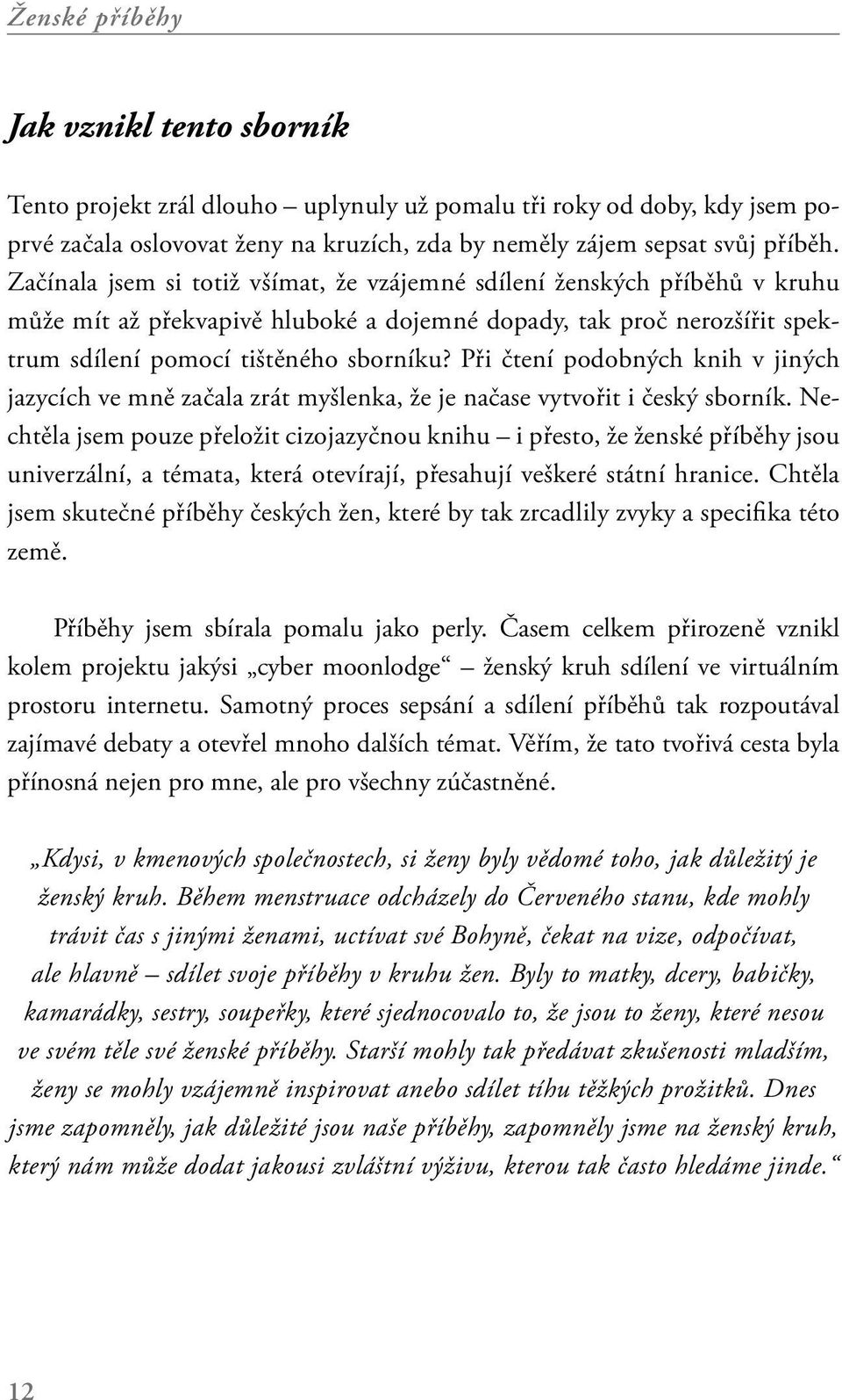 Při čtení podobných knih v jiných jazycích ve mně začala zrát myšlenka, že je načase vytvořit i český sborník.