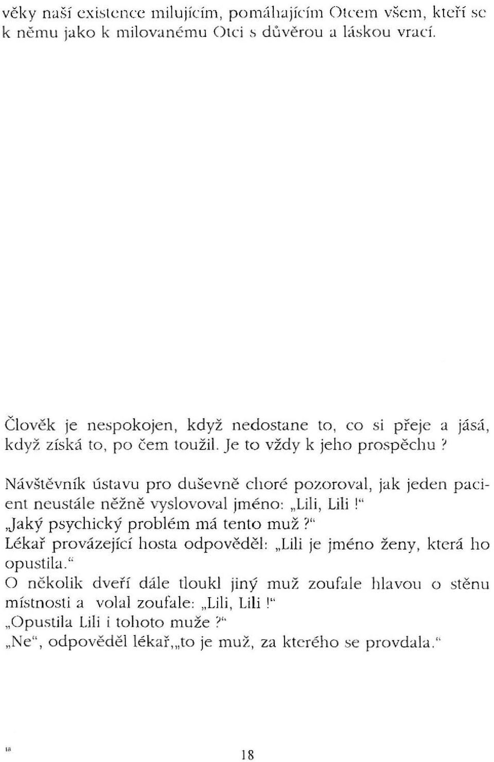 Je to vždy k jeho prospěchu' Návštěvník ústavu pro duševně choré powroval, jak jede n pacient neustále n ěž ně vyslovoval jméno: "Lili, Lili I",Jaký psychický problém má