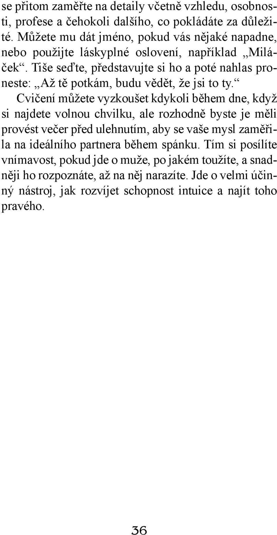 Tiše seďte, představujte si ho a poté nahlas proneste: Až tě potkám, budu vědět, že jsi to ty.