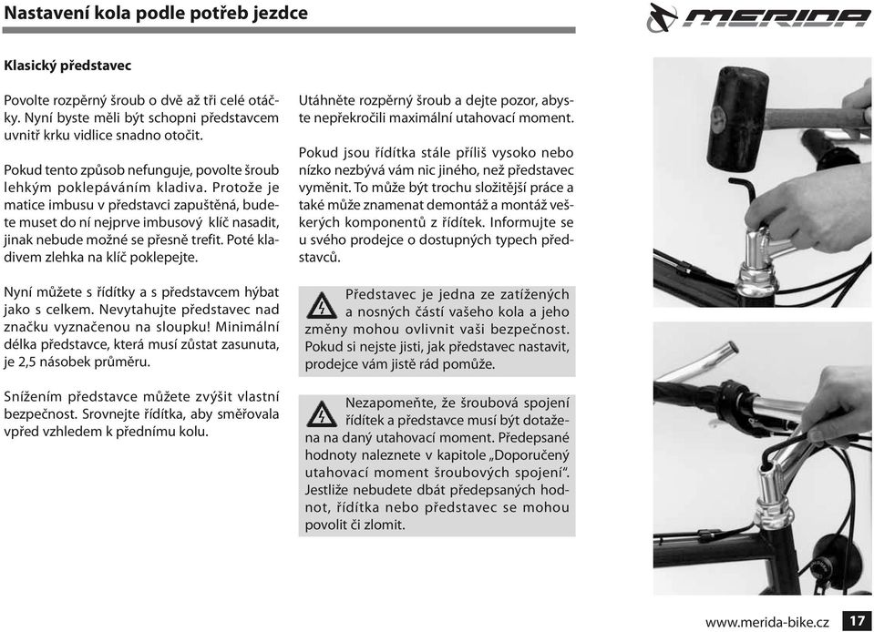 Protože je matice imbusu v představci zapuštěná, budete muset do ní nejprve imbusový klíč nasadit, jinak nebude možné se přesně trefit. Poté kladivem zlehka na klíč poklepejte.