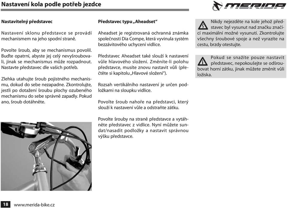 Zkontrolujte, jestli po dotažení šroubu plochy ozubeného mechanismu do sebe správně zapadly. Pokud ano, šroub dotáhněte.