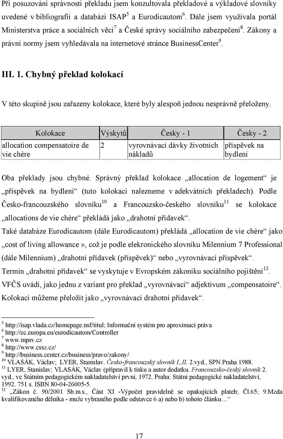 Chybný překlad kolokací V této skupině jsou zařazeny kolokace, které byly alespoň jednou nesprávně přeloženy.