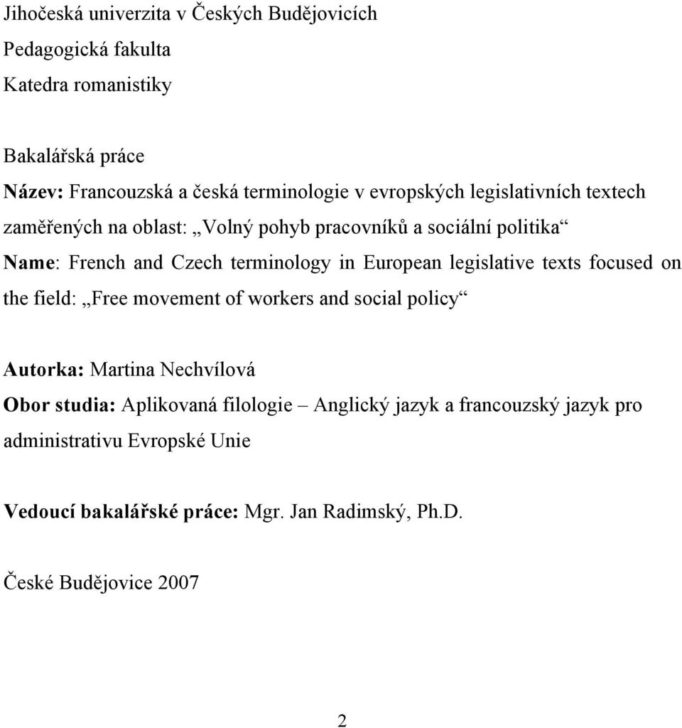 European legislative texts focused on the field: Free movement of workers and social policy Autorka: Martina Nechvílová Obor studia: Aplikovaná